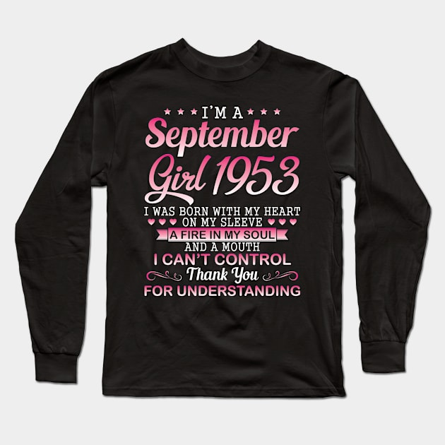 I'm A September Girl 1953 I Was Born My Heart On My Sleeve A Fire In My Soul A Mouth I Can't Control Long Sleeve T-Shirt by DainaMotteut